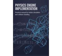 Physics Engine Implementation: Practical Manual for Motion Simulation and Collision Handling