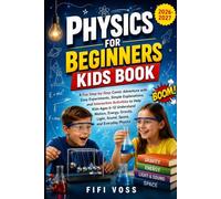 PHYSICS FOR BEGINNERS KIDS BOOK: A Fun Step-By-Step Comic Adventure With Easy Experiments, Simple Explanations, And Interactive Activities To Help ... Light, Sound, Space, And Everyday Physics