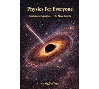 Physics For Everyone: Cosmology Explained - The New Reality