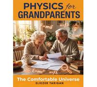 PHYSICS FOR GRANDPARENTS: The Comfortable Universe