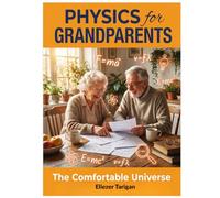 PHYSICS FOR GRANDPARENTS: The Comfortable Universe