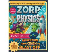 Physics for kids: Fundamentals of Physics for kids Zorp's Physics Crash Course Easy and Attractive Simple Physics for smart and curious Children 6-10