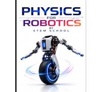 Physics for Robotics: Mechanics and Real-World Applications for Intelligent Machines & Automation: 8