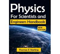 PHYSICS FOR SCIENTISTS AND ENGINEERS HANDBOOK: A Calculus-Based Guide to Mechanics, Thermodynamics, Waves, Electromagnetism, Optics, and Modern Applications