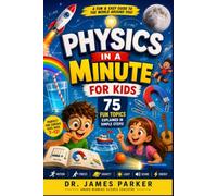 Physics in a Minute for Kids: A Fun & Easy Guide to Motion, Forces, Gravity, Light, Sound, Energy, and the World Around You