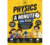 Physics in a minute kids book: A Comic Adventure Packed with Amazing Experiments, Mind-Blowing Discoveries, and Everyday Science for Curious Kids 6-12