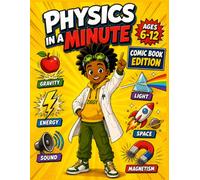 Physics in a Minute Kids Book: A Fun and Educational Physics Comic Book with Exciting Adventures and Easy-to-Understand Science Facts About Motion, ... Light, Sound, and More for Kids | Ages 6-12