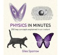 Physics in Minutes: 200 Key Concepts Explained in an Instant