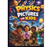 Physics in Pictures for Kids: Discover Motion, Gravity, Energy, Light, Sound, Magnets, Electricity, and Space Through Amazing Full-Color Visuals and Comics