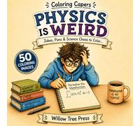Physics is Weird: Jokes, Puns & Science Chaos to Color