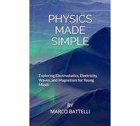 Physics Made Simple: Exploring Electrostatics, Electricity, Waves, and Magnetism for Young Minds