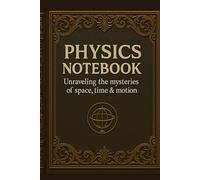 Physics Notebook: Graph Paper Physics Journal | 5x5 Quad Ruled Notebook for Students, Teachers & STEM Lovers - Space, Time & Motion Themed