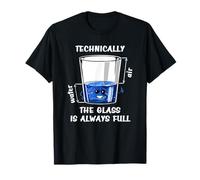 Physics Technically The Glass Is Always Full, Design Divertente Maglietta