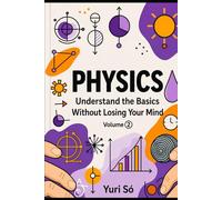 Physics: Understand the Basics Without Losing Your Mind (Volume 2)