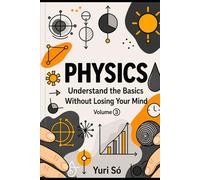 Physics: Understand the Basics Without Losing Your Mind (Volume 3)
