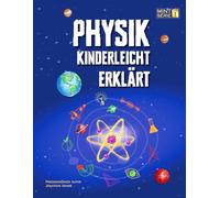Physik Kinderleicht Erklärt: Ein kompletter MINT-Leitfaden für 8-12-Jährige mit spannenden Praxisprojekten und Experimenten zu Bewegung, Gravitation ... Perfekt für Schule und Homeschooling: 1