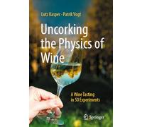 Lutz Kasper Patrik Vogt Uncorking the Physics of Wine (Tascabile)