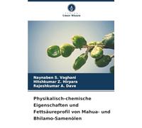Physikalisch-chemische Eigenschaften und Fettsäureprofil von Mahua- und Bhilamo-Samenölen