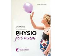 Physio for mum. Oltre 150 esercizi utili per il benessere di mamma e bambino