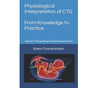 Physiological Interpretation of CTG From Knowledge to Practice: Volume 1: Responding to Fetal Hypoxic Stress