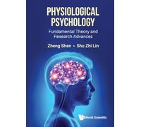 PHYSIOLOGICAL PSYCHOLOGY: FUNDAMENTAL THEORY AND RESEARCH ADVANCES