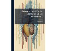 Physiologie De La Lecture Et De L'Ã(c)criture...