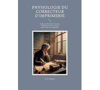 Physiologie du correcteur d'imprimerie: Exploration du métier de correcteur d'imprimerie à travers un essai humoristique sur la typographie