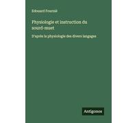 Physiologie et instruction du sourd-muet: D'après la physiologie des divers langages