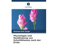 Physiologie und Handhabung von Schnittblumen nach der Ernte