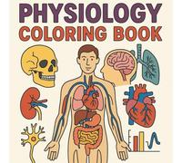 Physiology Coloring Book: An Interactive Guide to Anatomy, Body Systems, and Beyond