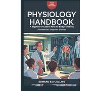 Physiology Handbook: A Beginner's Guide to How the Body Functions