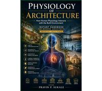 PHYSIOLOGY OF ARCHITECTURE: How Human Physiology Interacts with the Built Environment