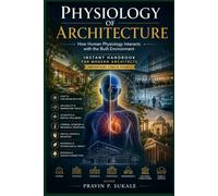 PHYSIOLOGY OF ARCHITECTURE: How Human Physiology Interacts with the Built Environment
