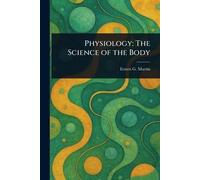 Physiology: The Science of the Body