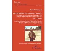 Physionomie des groupes armés en République démocratique du Congo: Une réécriture de l’histoire des conflits armés dans le Sud-Kivu et l’Ituri (1960-2005)