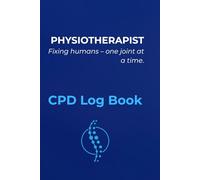 PHYSIOTHERAPIST: FIXING PEOPLE - ON JOINT AT THE TIME.: CPD Journal for Physiotherapists | Minimalist Layout with a Sarcastic Edge | Professional Tracking for Clinical Reflections