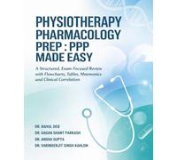 Physiotherapy Pharmacology Prep: PPP Made Easy: A Structured, Exam-Focused Review with Flowcharts, Tables, Mnemonics and Clinical Correlation
