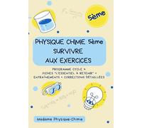 Physique-Chimie 5e | Survivre aux Exercices: Programme Cycle 4 | Fiches "L'Essentiel à Retenir" + Entraînements + Corrections Détaillées