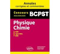 Physique-Chimie. BCPST. Annales corrigées et commentées. Concours 2023-2024-2025: Annales corrigées et commentées 2023-2024-2025