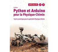 Physique-Chimie Spécialité 1re Tle Python et Arduino pour la Physique-Chimie: Cahier - Tout le numérique pour la spécialité Physique-Chimie