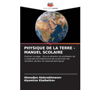 PHYSIQUE DE LA TERRE - MANUEL SCOLAIRE: Premier ouvrage - Sous la direction du professeur de l'université d'architecture et de construction de Tachkent, docteur en sciences techniques