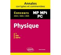 Physique MP, MPI, PC. Annales corrigées et commentées 2023/2024/2025. Concours X-ENS-ESPCI: Concours 2023/2024/2025 MP, MPI, PC