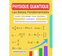 Physique Quantique (Les Bases Fondamentales): Dualité • Schrödinger • Puits • Oscillateur • Hydrogène - 200 Exercices avec Solutions Détaillées