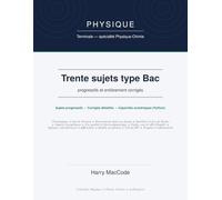 Physique Terminale spécialité - 30 sujets type Bac corrigés: Annales progressives et entièrement corrigées · Préparation à l'épreuve du Baccalauréat