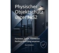 Physischer Objektschutz unter NIS2: Perimeter, Zutritt, Räume und Resilienz auditfähig umsetzen