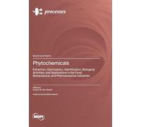 Phytochemicals: Extraction, Optimization, Identification, Biological Activities, and Applications in the Food, Nutraceutical, and Pharmaceutical Industries