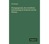 Phytogeogenesis, die vorweltliche Entwickelung der Erdkruste und der Pflanzen