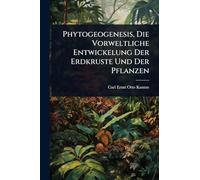 Phytogeogenesis, Die Vorweltliche Entwickelung Der Erdkruste Und Der Pflanzen