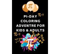 Pi-DAY COLORING ADVENTRE FOR KIDS & ADULTS: Teach kids about the number pi, basic math concepts about the number pi and funny quotes to celebrate pi ... Fun and Engaging Pi Day Holiday Coloring Book