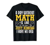 Pi Day Math Lover - Funny a Day Without Math Is Like Kidding Maglietta